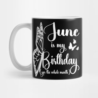 Funny June Is My Birthday Yes The Whole Month Birthday Mug